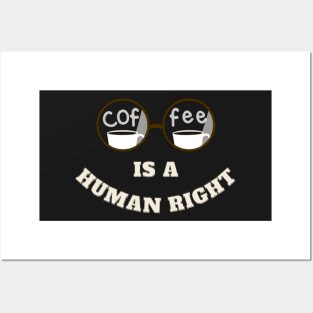 Coffee Cup Is A Human Right Posters and Art